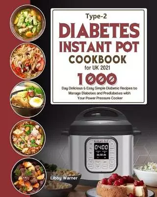 Type-2 Diabetes Instant Pot Cookbook For UK 2021: 1000-Day Delicious & Easy Simp • $21.52