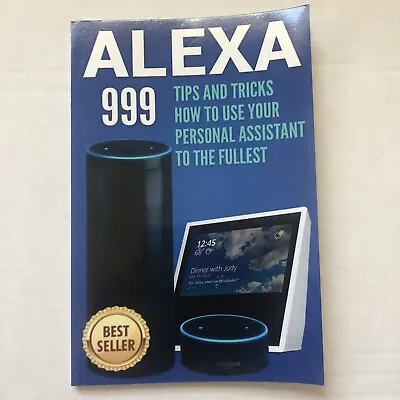 Alexa 999-Tips & Tricks Book -IFTTT-Features-voice/drop Function-Echo-customize • $3.50