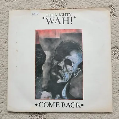 The Mighty Wah! Come Back 45rpm Vinyl Record • £3.99