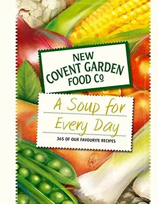 A Soup For Every Day: 365 Of Our Favourite Recipes (New Covent Garden Soup Comp • £3.50