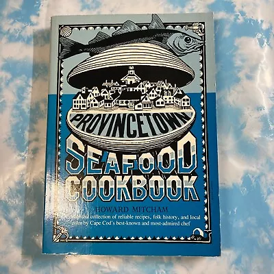 Provincetown Seafood Cookbook By Howard Mitcham (1986 Trade Paperback Reprint) • $21.90