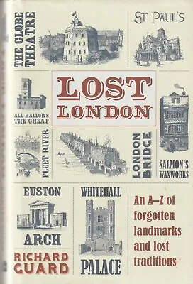Lost London: An A-Z Of Forgotten Landmarks - Richard Guard • £9.80
