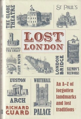 Lost London: An A-Z Of Forgotten Landmarks - Richard Guard • £9.80