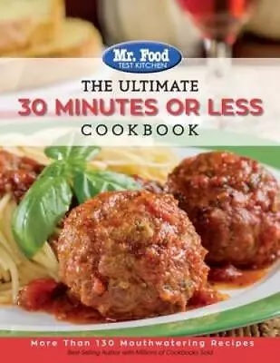 Mr Food Test Kitchen - The Ultimate 30 Minutes Or Less Cookbook: M - ACCEPTABLE • $4.08