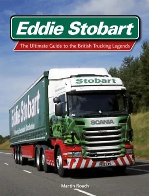 Eddie Stobart : The Ultimate Guide To The British Trucking Legend • £4.73