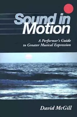 Sound In Motion: A Performer's Guide To Greater Musical Expression • $30.21