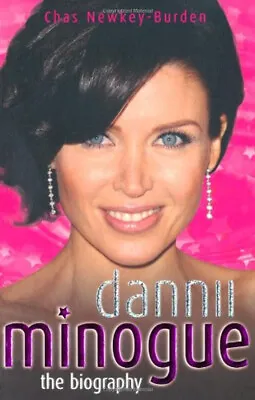 Dannii Minogue : The Biography Paperback Chas Newkey-Burden • £3.28