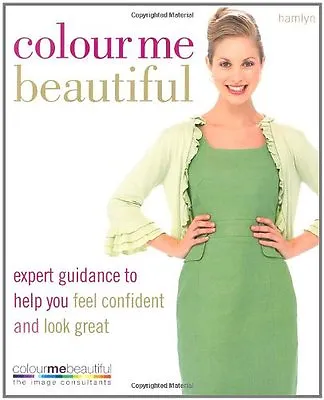 Colour Me Beautiful: Expert Guidance To Help You Feel Confident And Look Great • £2.71