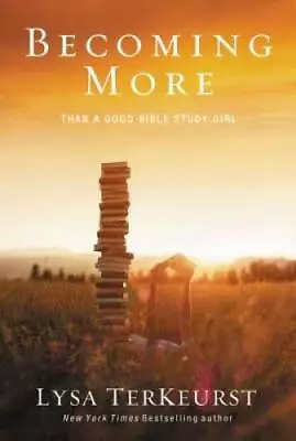 Becoming More Than A Good Bible Study Girl - Paperback By TerKeurst Lysa - GOOD • $3.73