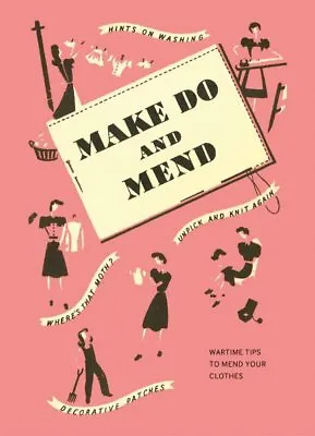 Make Do And Mend : Wartime Tips To Mend Your Clothes Hardcover By Imperial W... • $10.46