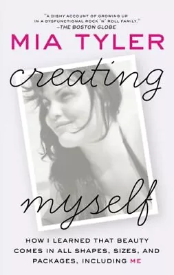Creating Myself: How I Learned That Beauty Comes In All Shapes Sizes And P... • $5.82