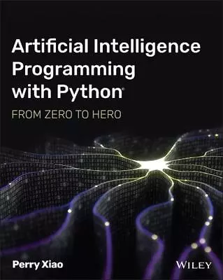 Artificial Intelligence Programming With Python: From Zero To Hero By Perry Xiao • $85.33
