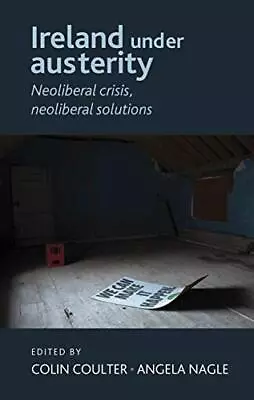 Ireland Under Austerity: Neoliberal Crisis Neoliber... • £7.97