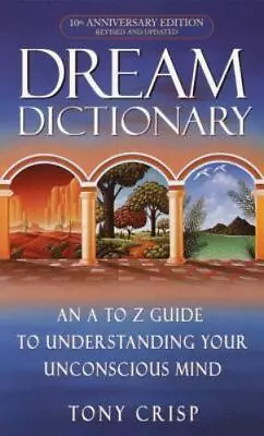Dream Dictionary: An A-to-Z Guide To Under- Tony Crisp 9780440237075 Paperback • $4.15