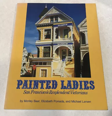 PAINTED LADIES San Francisco's Resplendent Victorians By Morley Baer 1978 Illust • $9.99