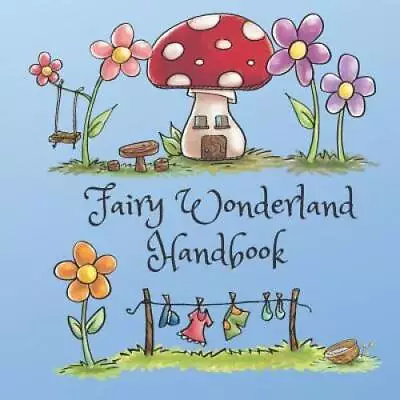 Fairy Wonderland Handbook: Second Edition - Paperback By Spencer Melissa - GOOD • $4.39