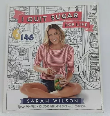 $19 • Buy I Quit Sugar For Life 148 Recipes Plus Meal Plans For Families By Sarah Wilson