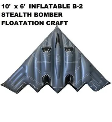 B-2 Stealth Bomber Inflatable Floatation Water Craft 10' X 6' FLOAT*** • $89.95