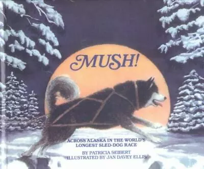 Mush! By Seibert Patricia; Patricia Seibert • $8.85