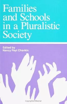 FAMILIES AND SCHOOLS IN A PLURALISTIC SOCIETY (SUNY By Nancy Feyl Chavkin • $33.60