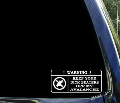 $5.99 • Buy Chevy Avalanche Decal / Funny Keep Your Dick Beaters Off My Window Sticker