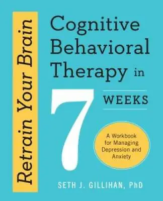$7.51 • Buy Retrain Your Brain: Cognitive Behavioral Therapy In 7 Weeks: A Workbook F - GOOD