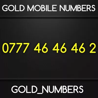 Easy Vip Gold Golden Fancy Special 0777 Mobile Number 07774646462 • £200