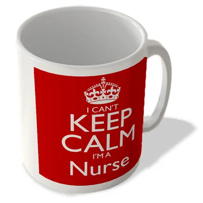 I Can't Keep Calm I'm A Nurse - Mug • £10.99