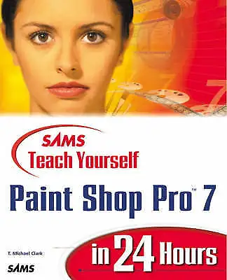 Sams Teach Yourself Paint Shop Pro 7 In 24 Hours-Clark T. Michael-Paperback-067 • £3.99