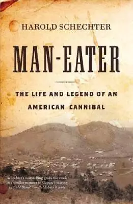 Man-Eater: The Life And Legend Of An American Cannibal - Hardcover - VERY GOOD • $6.61