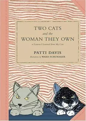 Two Cats And The Woman They Own: Or Lessons I Learned From My Cats By Davis Pat • $4.47