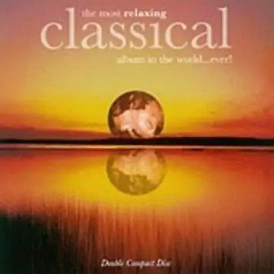 The Most Relaxing Classical Album In The World...Ever! - Audio CD - VERY GOOD • $3.98