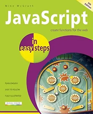 £3.11 • Buy JavaScript In Easy Steps 5th Edition By Mike McGrath Book The Cheap Fast Free