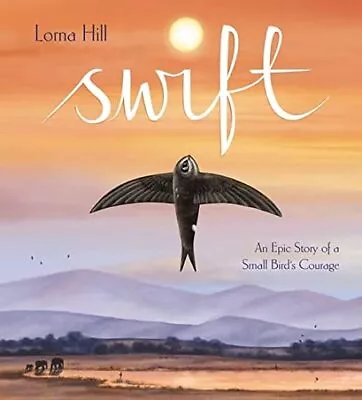 Swift: An Epic Story Of A Small Bird's Courage • £6.60