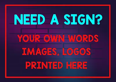 Make Your Own Personalised Signs Any Colours Text Logo Image Photo Wording Gift • £10.49