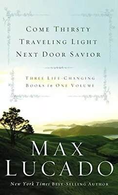 Come Thirsty Traveling Light Next Door Savior - Lucado Max - Hardcover - ... • $4.60