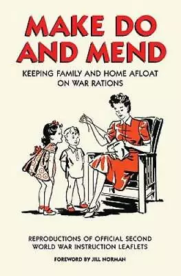 Make Do And Mend: Keeping Family And Home Afloat On War Rations - GOOD • $9.34