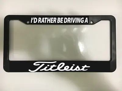 I'd Rather Be Driving A Titleist Golf Golfer Driver Car License Plate Frame NEW • $10.49