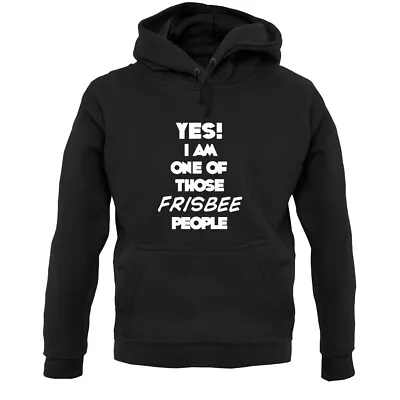 Yes! I Am One Of Those FRISBEE People - Hoodie / Hoody - Ultimate - Sport - Fan • £24.95