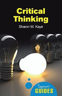 £3.34 • Buy Critical Thinking: A Beginner's Guide (Beginner'... By Kaye, Sharon M. Paperback