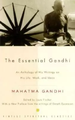 The Essential Gandhi: An Anthology Of His Writings On His Life Work An - GOOD • $3.76