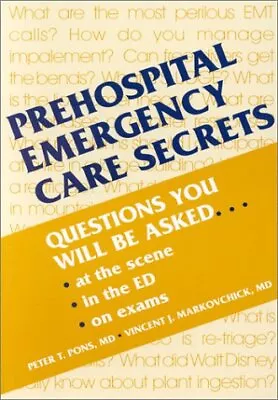 PREHOSPITAL EMERGENCY CARE SECRETS By Pons Md Peter T. Facep & Markovchick Md • $12.95