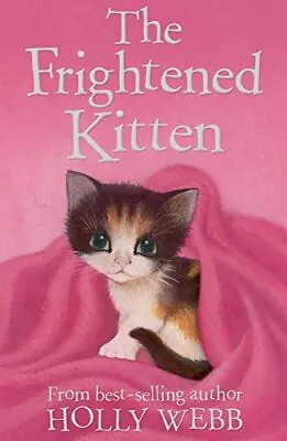 The Frightened Kitten (Holly Webb Animal Stories) By Holly Webb Sophy Williams • £2.56