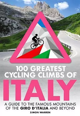 100 Greatest Cycling Climbs Of Italy: A Guide To The Famous Mountains Of The Gir • £18.52