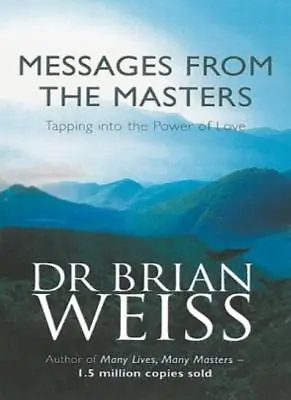 Messages From The Masters: Tapping Into The Power Of LoveDr. Brian Weiss • £3.46