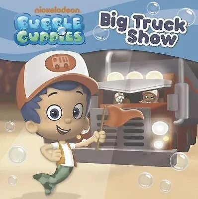 Nickelodeon Bubble Guppies Big Truck Show By Parragon Book The Fast Free • $18.58