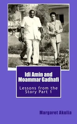 Idi Amin And Moammar Gadhafi: Lessons From The Story. Akulia 9780986614934<| • $35.51