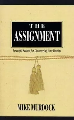 The Assignment: Powerful Secrets For Discovering Your Destiny By Murdoch Mike • $11.08