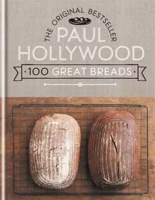 Paul Hollywood : 100 Great Breads: The Original Bestselle FREE Shipping Save £s • £8.66