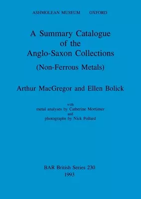 A Summary Catalogue Of The Anglo-Saxon Collections (Non-Ferrous Metals) • $110.03